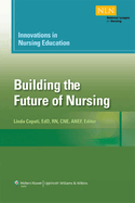 Innovations in Nursing Education: Building the Future of Nursing, Volumn 1 Volume 1