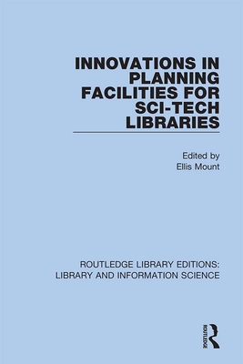 Innovations in Planning Facilities for Sci-Tech Libraries - Mount, Ellis (Editor)