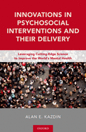 Innovations in Psychosocial Interventions and Their Delivery: Leveraging Cutting-Edge Science to Improve the World's Mental Health