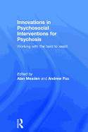 Innovations in Psychosocial Interventions for Psychosis: Working with the Hard to Reach