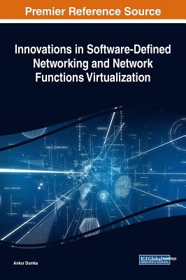 Innovations in Software-Defined Networking and Network Functions Virtualization - Dumka, Ankur (Editor)