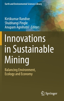 Innovations in Sustainable Mining: Balancing Environment, Ecology and Economy - Randive, Kirtikumar (Editor), and Pingle, Shubhangi (Editor), and Agnihotri, Anupam (Editor)