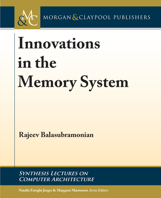 Innovations in the Memory System - Balasubramonian, Rajeev, and Enright Jerger, Natalie (Editor), and Martonosi, Margaret (Editor)