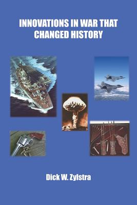 Innovations in War That Changed History - Zylstra, Dick W