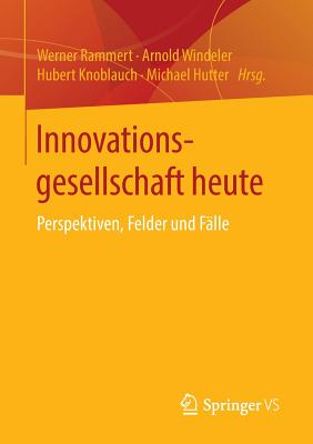 Innovationsgesellschaft Heute: Perspektiven, Felder Und Flle - Rammert, Werner (Editor), and Windeler, Arnold (Editor), and Knoblauch, Hubert (Editor)