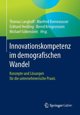 Innovationskompetenz Im Demografischen Wandel: Konzepte Und Losungen Fur Die Unternehmerische Praxis - Langhoff, Thomas (Editor), and Bornewasser, Manfred (Editor), and Heidling, Eckhard (Editor)