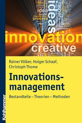 Innovationsmanagement: Bestandteile - Theorien - Methoden - Volker, Rainer, and Thome, Christoph, and Schaaf, Holger