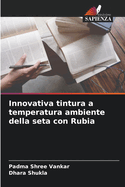 Innovativa tintura a temperatura ambiente della seta con Rubia