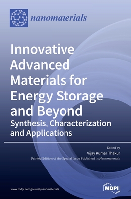 Innovative Advanced Materials for Energy Storage and Beyond: Synthesis, Characterization and Applications - Thakur, Vijay Kumar (Guest editor)