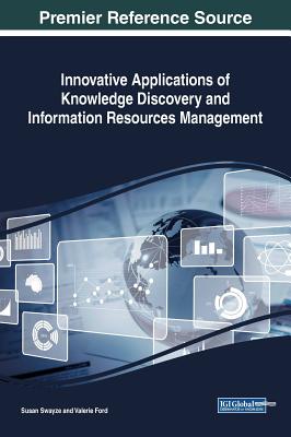 Innovative Applications of Knowledge Discovery and Information Resources Management - Swayze, Susan (Editor), and Ford, Valerie (Editor)