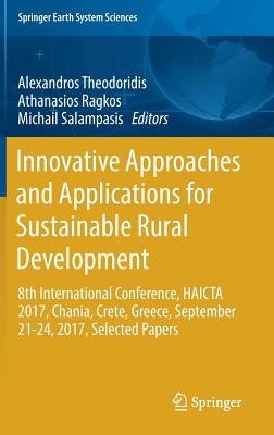 Innovative Approaches and Applications for Sustainable Rural Development: 8th International Conference, Haicta 2017, Chania, Crete, Greece, September 21-24, 2017, Selected Papers - Theodoridis, Alexandros (Editor), and Ragkos, Athanasios (Editor), and Salampasis, Michail (Editor)