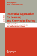 Innovative Approaches for Learning and Knowledge Sharing: First European Conference on Technology Enhanced Learning, Ec-Tel 2006, Crete, Greece, October 1-4, 2006, Proceedings - Nejdl, Wolfgang (Editor), and Tochtermann, Klaus (Editor)