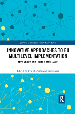 Innovative Approaches to EU Multilevel Implementation: Moving beyond legal compliance - Thomann, Eva (Editor), and Sager, Fritz (Editor)