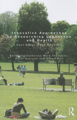 Innovative Approaches to Researching Landscape and Health: Open Space: People Space 2 - Ward Thompson, Catharine (Editor), and Aspinall, Peter (Editor), and Bell, Simon (Editor)