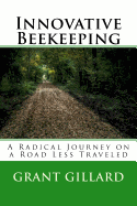 Innovative Beekeeping: A Radical Journey on a Road Less Traveled