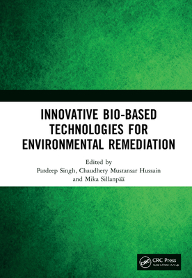 Innovative Bio-Based Technologies for Environmental Remediation - Singh, Pardeep (Editor), and Hussain, Chaudhery Mustansar (Editor), and Sillanp, Mika (Editor)