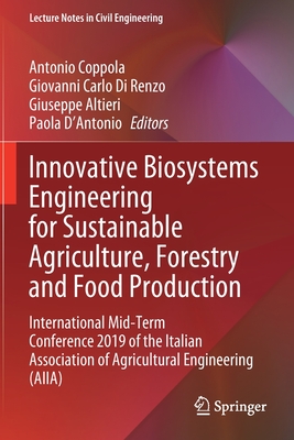 Innovative Biosystems Engineering for Sustainable Agriculture, Forestry and Food Production: International Mid-Term Conference 2019 of the Italian Association of Agricultural Engineering (Aiia) - Coppola, Antonio (Editor), and Di Renzo, Giovanni Carlo (Editor), and Altieri, Giuseppe (Editor)