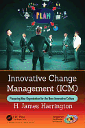 Innovative Change Management (ICM): Preparing Your Organization for the New Innovative Culture
