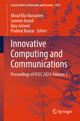 Innovative Computing and Communications: Proceedings of ICICC 2024, Volume 2 - Hassanien, Aboul Ella (Editor), and Anand, Sameer (Editor), and Jaiswal, Ajay (Editor)