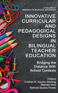 Innovative Curricular and Pedagogical Designs in Bilingual Teacher Education: Bridging the Distance with School Contexts