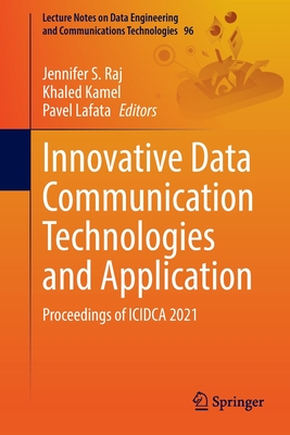 Innovative Data Communication Technologies and Application: Proceedings of ICIDCA 2021 - Raj, Jennifer S. (Editor), and Kamel, Khaled (Editor), and Lafata, Pavel (Editor)