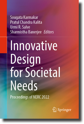 Innovative Design for Societal Needs: Proceedings of Nerc 2022 - Karmakar, Sougata (Editor), and Chandra Kalita, Pratul (Editor), and Salve, Urmi R (Editor)