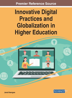 Innovative Digital Practices and Globalization in Higher Education - Keengwe, Jared (Editor)