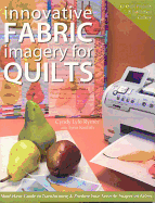 Innovative Fabric Imagery for Quilts: Must-Have Guide to Transforming & Printing Your Favorite Images on Fabric - Rymer, Cyndy Lyle, and Koolish, Lynn