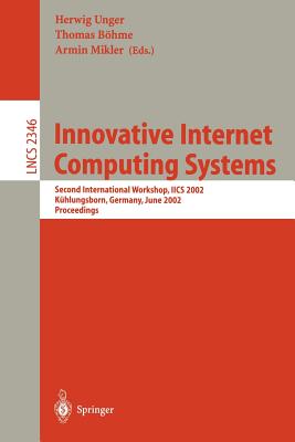 Innovative Internet Computing Systems: Second International Workshop, Iics 2002, Khlungsborn, Germany, June 20-22, 2002, Proceedings - Unger, Herwig (Editor), and Boehme, Thomas (Editor), and Mikler, Armin (Editor)
