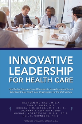 Innovative Leadership for Health Care - Metcalf, Maureen, and Barry, Erin S, and Blakaj, Dukagjin M