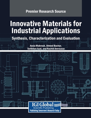 Innovative Materials for Industrial Applications: Synthesis, Characterization and Evaluation - Mabrouk, Assia (Editor), and Bachar, Ahmed (Editor), and Azat, Seitkhan (Editor)