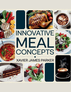 Innovative Meal Concepts - Xavier James Parker: Nutritious Bento Boxes with Unique Flavors for a Delightful Lunchtime Experience