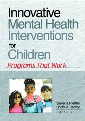Innovative Mental Health Interventions for Children: Programs That Work - Pfeiffer, Steven I, Dr., PhD, Abpp, and Reddy, Linda A