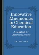 Innovative Mnemonics in Chemical Education: A Handbook for Classroom Lectures