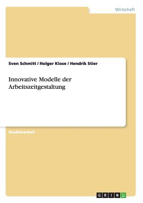 Innovative Modelle der Arbeitszeitgestaltung - Schmitt, Sven, and Klose, Holger, and Stier, Hendrik