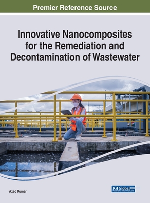 Innovative Nanocomposites for the Remediation and Decontamination of Wastewater - Kumar, Azad (Editor)