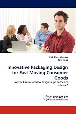 Innovative Packaging Design for Fast Moving Consumer Goods - Thorsteinsson, Gsli, and Page, Tom, Dr.