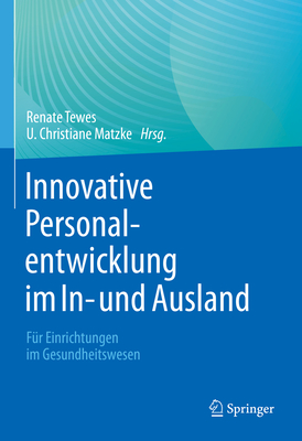 Innovative Personalentwicklung Im In- Und Ausland: F?r Einrichtungen Im Gesundheitswesen - Tewes, Renate (Editor), and Matzke, U Christiane (Editor)