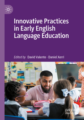 Innovative Practices in Early English Language Education - Valente, David (Editor), and Xerri, Daniel (Editor)