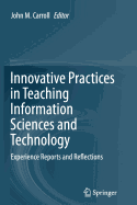 Innovative Practices in Teaching Information Sciences and Technology: Experience Reports and Reflections
