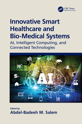 Innovative Smart Healthcare and Bio-Medical Systems: AI, Intelligent Computing and Connected Technologies - Salem, Abdel-Badeeh (Editor)