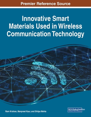 Innovative Smart Materials Used in Wireless Communication Technology - Krishan, Ram (Editor), and Kaur, Manpreet (Editor), and Mehta, Shilpa (Editor)