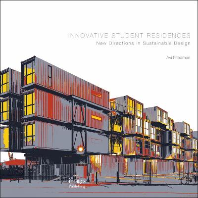 Innovative Student Residences: New Directions in Sustainable Design - Friedman, Avi