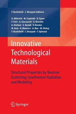 Innovative Technological Materials: Structural Properties by Neutron Scattering, Synchrotron Radiation and Modeling - Skrzypek, Jacek J (Editor), and Rustichelli, Franco (Editor)