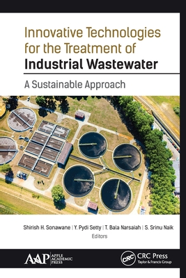 Innovative Technologies for the Treatment of Industrial Wastewater: A Sustainable Approach - Sonawane, Shirish H (Editor), and Setty, Y Pydi (Editor), and Narsaiah, T Bala (Editor)
