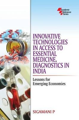 Innovative Technologies in Access to Essential Medicine, Diagnostics in India: Lessons for Emerging Economies - Sigamani, P