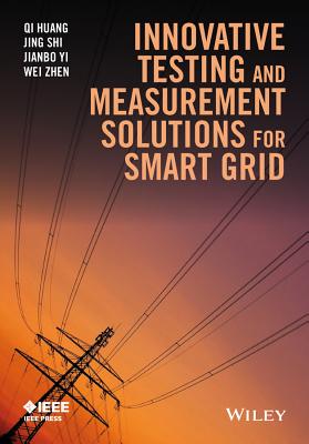 Innovative Testing and Measurement Solutions for Smart Grid - Huang, Qi, and Jing, Shi, and Yi, Jianbo