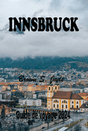 Innsbruck Guide de voyage 2024: Explorer le joyau alpin autrichien: Un m?lange parfait d'histoire et de nature