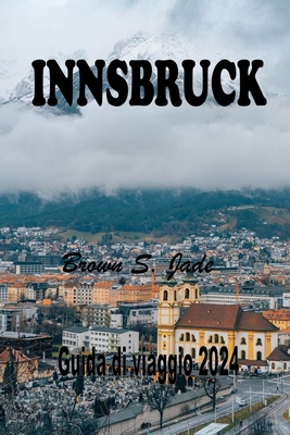 Innsbruk Guida di viaggio 2024: Esplorando il gioiello alpino austriaco: Un connubio perfetto tra storia e natura - S Jade, Brown
