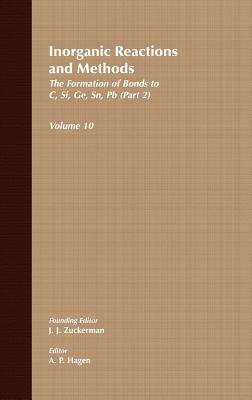 Inorganic Reactions and Methods, the Formation of Bonds to C, Si, Ge, Sn, PB (Part 2) - Zuckerman, J J, and Hagen, A P (Editor)